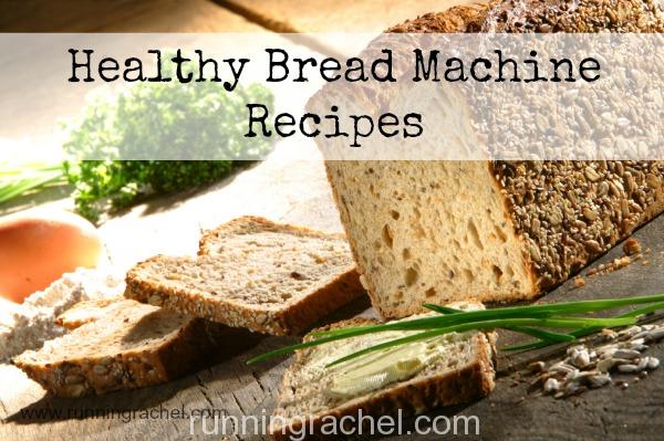 Healthy Bread Machine Recipes - Running Rachel